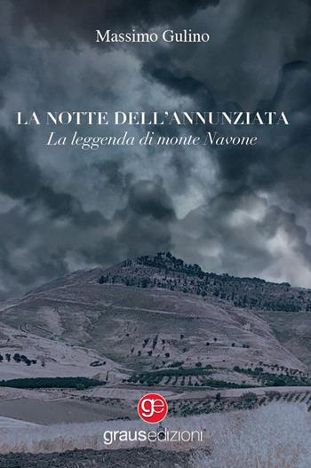 La notte dell'Annunziata. La leggenda di monte Navone - Massimo Gulino - Libro Graus Edizioni 2022, Gli specchi di Narciso | Libraccio.it