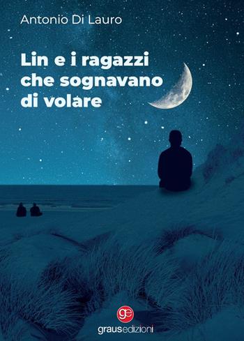 Lin e i ragazzi che sognavano di volare - Antonio Di Lauro - Libro Graus Edizioni 2022, Tracce | Libraccio.it