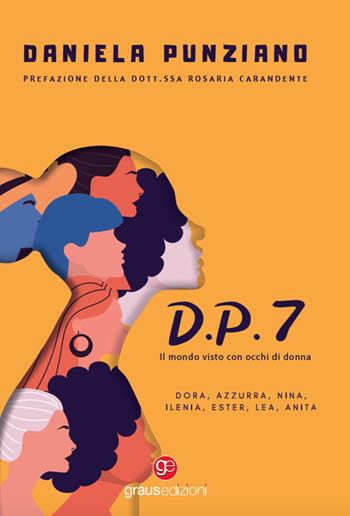 D.P.7. Il mondo visto con occhi di donna - Daniela Punziano - Libro Graus Edizioni 2022, Tracce | Libraccio.it