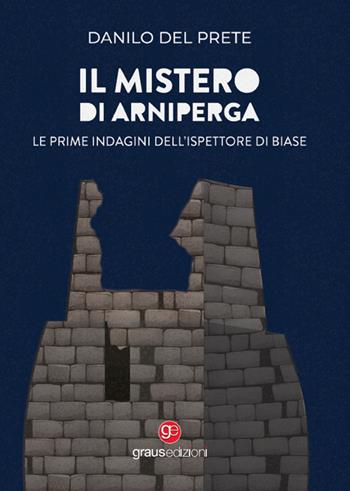 Il mistero di Arniperga. Le prime indagini dell'ispettore Di Biase - Danilo Del Prete - Libro Graus Edizioni 2022, Tracce | Libraccio.it