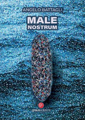 Male nostrum - Angelo Battagli - Libro Graus Edizioni 2022, Tracce | Libraccio.it