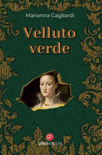 Velluto verde - Marianna Gagliardi - Libro Graus Edizioni 2022, Gli specchi di Narciso | Libraccio.it