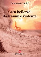 Crea bellezza da traumi e violenze