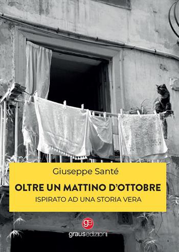Oltre un mattino d'ottobre - Giuseppe Santé - Libro Graus Edizioni 2022, Tracce | Libraccio.it