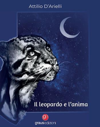 Il leopardo e l'anima - Attilio D'Arielli - Libro Graus Edizioni 2022, Tracce | Libraccio.it