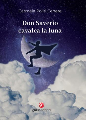 Don Saverio cavalca la luna - Carmela Politi Cenere - Libro Graus Edizioni 2023, Tracce | Libraccio.it