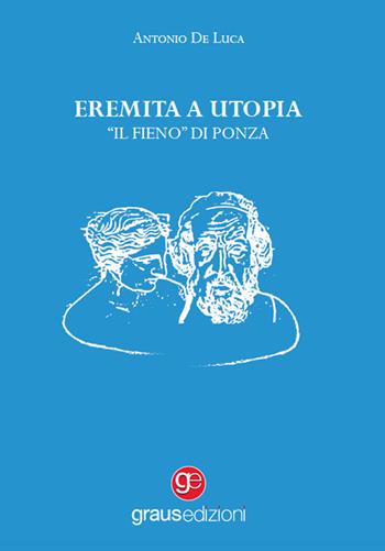 Eremita a Utopia. «Il Fieno» di Ponza - Antonio De Luca - Libro Graus Edizioni 2023, Arcipelago azzurro | Libraccio.it