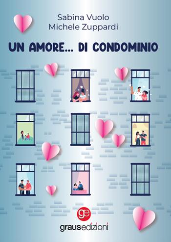 Un amore... di condominio - Sabina Vuolo, Michele Zuppardi - Libro Graus Edizioni 2023, Coralli | Libraccio.it