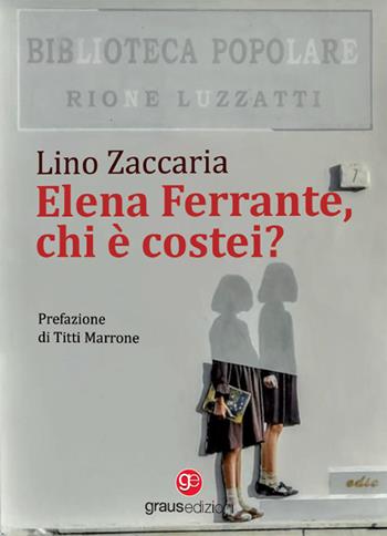 Elena Ferrante, chi è costei? - Lino Zaccaria - Libro Graus Edizioni 2023, Coralli | Libraccio.it