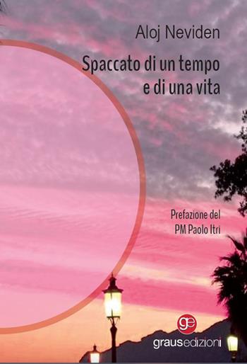 Spaccato di un tempo e di una vita - Aloj Neviden - Libro Graus Edizioni 2023, Gli specchi di Narciso | Libraccio.it