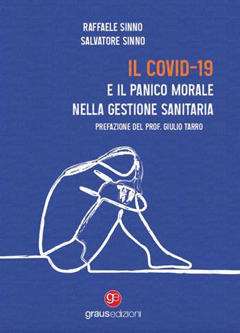 Il Covid-19 e il panico morale nella gestione sanitaria - Raffaele Sinno, Salvatore Sinno - Libro Graus Edizioni 2023, Coralli | Libraccio.it