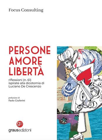 Persone, amore, libertà. riflessioni (n. 61) ispirate alla dicotomia di Luciano De Crescenzo - Focus Consulting - Libro Graus Edizioni 2023, Personaggi | Libraccio.it