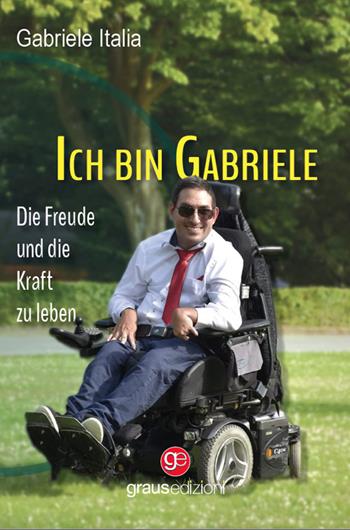 Ich bin Gabriele. Die Freude und die Kraft zu leben - Gabriele Italia - Libro Graus Edizioni 2023, Gli specchi di Narciso | Libraccio.it