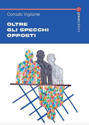 Oltre gli specchi opposti - Corrado Vigilante - Libro Graus Edizioni 2024, Tracce | Libraccio.it