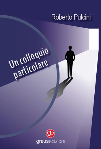 Un colloquio particolare - Roberto Pulcini - Libro Graus Edizioni 2024, Gli specchi di Narciso | Libraccio.it