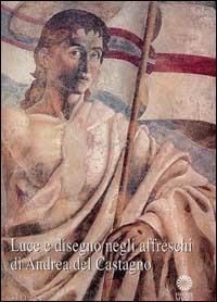 Luce e disegno negli affreschi di Andrea del Castagno  - Libro Sillabe 2000, Storia e restauri | Libraccio.it