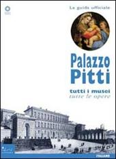 Palazzo Pitti. Tutti i musei, tutte le opere. Ediz. illustrata