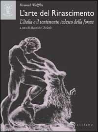 L' arte del Rinascimento. L'Italia e il sentimento tedesco della forma - Heinrich Wölfflin - Libro Sillabe 2000 | Libraccio.it