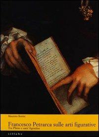 Francesco Petrarca sulle arti figurative. Tra Plinio e sant'Agostino - Maurizio Bettini - Libro Sillabe 2000 | Libraccio.it