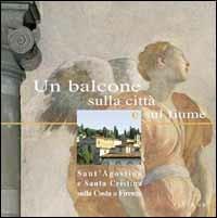 Un balcone sulla città e sul fiume. Sant'Agostino e Santa Cristina sulla Costa a Firenze - Licia Bertani, Giampaolo Trotta - Libro Sillabe 2001 | Libraccio.it