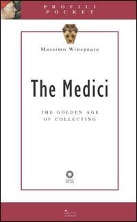 The Medici. The golden age of collecting. Ediz. illustrata - Massimo Winspeare - Libro Sillabe 2002, Profili pocket | Libraccio.it