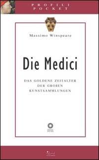 Die Medici. Das goldene Zeitalter der grossen Kunstsammlungen - Massimo Winspeare - Libro Sillabe 2002, Profili pocket | Libraccio.it