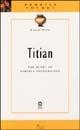 Titian. The glory of perfect colouration - Lucia Toso - Libro Sillabe 2002, Profili pocket | Libraccio.it