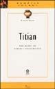 Titian. The glory of perfect colouration. Ediz. illustrata - Lucia Toso - Libro Sillabe 2002, Profili pocket | Libraccio.it