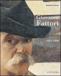 Giovanni Fattori. 1825-1908 - Raffaele Monti - Libro Sillabe 2002 | Libraccio.it