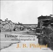 Firenze ottocentesca nelle fotografie di J. B. Philot