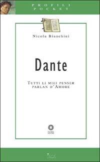 Dante. Tutti li miei penser parlan d'amore - Nicola Bianchini - Libro Sillabe 2003, Profili pocket | Libraccio.it