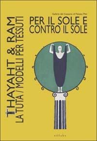Per il sole e contro il sole. Thayaht & Ram. La tuta. Modelli per tessuti. Ediz. illustrata - Giovanna Uzzani - Libro Sillabe 2003 | Libraccio.it