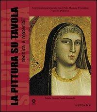 La pittura su tavola. Ediz. illustrata - M. Grazia Trenti Antonelli - Libro Sillabe 2003, Le tecniche artistiche | Libraccio.it