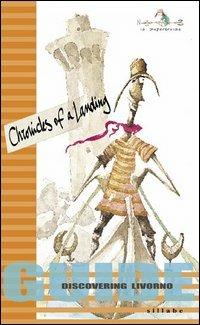 Chronicles of a landing. Guide discovering Livorno - Monica Guarraccino, Claudio Monteleone, Silvia Pierini - Libro Sillabe 2004 | Libraccio.it