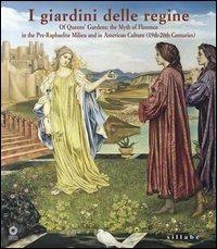 Queens' gardens. The myth of Florence in the pre-raphaelite milieu and in american culture (19/th-20/th centuries)  - Libro Sillabe 2004 | Libraccio.it