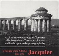 Architetture e paesaggi di Toscana nelle fotografie di Giuseppe e Vittorio Jacquier 1880-1930. Ediz. italiana e inglese  - Libro Sillabe 2004 | Libraccio.it