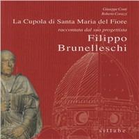 La cupola di Santa Maria del Fiore raccontata da colui che l'ha progettata: Filippo Brunelleschi - Giuseppe Conti, Roberto Corazzi - Libro Sillabe 2004 | Libraccio.it