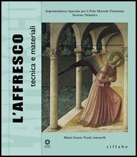 L' affresco. Tecnica e materiali. Ediz. illustrata - M. Grazia Trenti Antonelli - Libro Sillabe 2005 | Libraccio.it