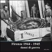 Firenze 1944-1945. Danni di guerra. Catalogo della mostra (Firenze, 14 settembre-14 ottobre 2007)