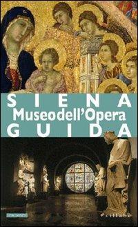 Siena. Museo dell'Opera - Barbara Tavolari - Libro Sillabe 2007, Guide e musei | Libraccio.it