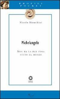Michelangelo. Non ha la par cosa tucto el mondo - Nicola Bianchini - Libro Sillabe 2008, Profili pocket | Libraccio.it