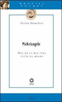 Michelangelo. Non ha la par cosa tucto el mondo - Nicola Bianchini - Libro Sillabe 2008, Profili pocket | Libraccio.it