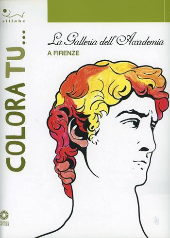 Colora tu... La Galleria dell'Accademia - Francesca D'Alfonso - Libro Sillabe 2009 | Libraccio.it