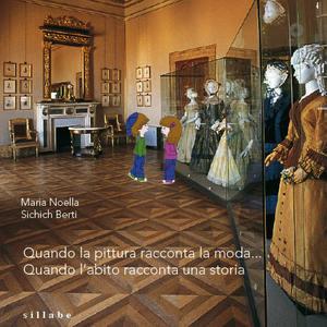 Quando la pittura racconta la moda... Quando l'abito racconta una storia - M. Noella Sichich Berti - Libro Sillabe 2009 | Libraccio.it