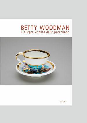 Betty Woodman. L'allegra vitalità delle porcellane. Ediz. multilingue  - Libro Sillabe 2009 | Libraccio.it