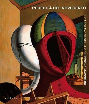 L' eredità del Novecento. I capolavori della collezione Mazzolini  - Libro Sillabe 2009 | Libraccio.it