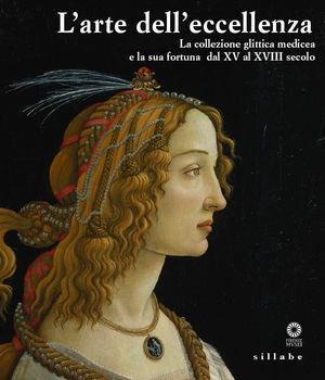 L' arte dell'eccellenza. La collezione glittica medicea e la sua fortuna dal XV al XVIII secolo. Catalogo della mostra (Firenze, 25 marzo-27 giugno 2010)  - Libro Sillabe 2009 | Libraccio.it