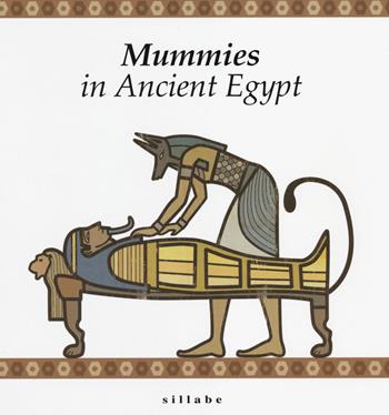 Mummies in ancient Egypt - Nicola Bianchini, M. Cristina Guidotti - Libro Sillabe 2014, Viaggiando s'impara | Libraccio.it