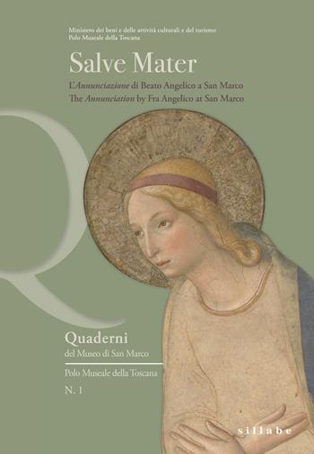 Salve Mater. L'«Annunciazione» di Beato Angelico a San Marco. Ediz. italiana e inglese  - Libro Sillabe 2017, Quaderni del Museo di San Marco. Polo museale della Toscana | Libraccio.it