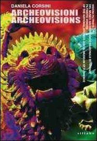 Daniela Corsini. Archeovisioni/archeovisions. Visioni filtriste del Museo Archeologico Nazionale di Firenze. Ediz. italiana e inglese - Daniela Corsini - Libro Sillabe 2010 | Libraccio.it